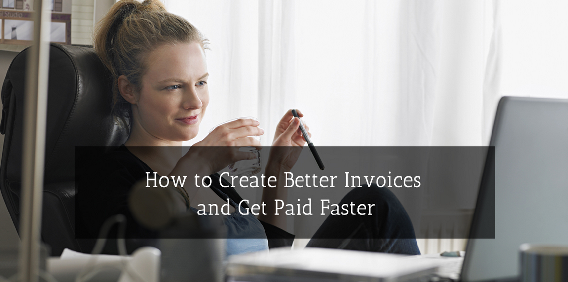 How to Create Better Invoices and Get Paid Faster
